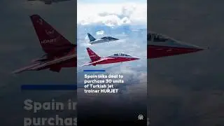 Spain inks deal to purchase 30 units of Turkish jet trainer HURJET