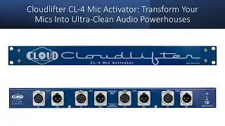 Cloudlifter CL-4 Mic Activator: Transform Your Mics Into Ultra-Clean Audio Powerhouses