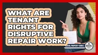 What Are Tenant Rights For Disruptive Repair Work? - Rental Property Gurus