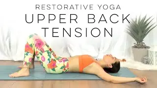 Restorative Yoga Upper Back Tension Relief | 30 Days Of Yoga