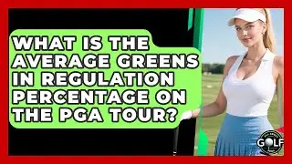 What Is The Average Greens In Regulation Percentage On The PGA Tour? - All About Golf Pros