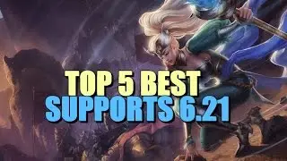 Top 5 BEST Supports Patch 6.21 | League Of Legends