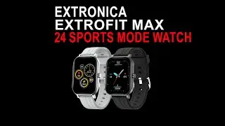 EXTRONICA Extrofit Max 24 sport mode Smartwatch Official Video