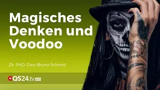 Magisches Denken und Voodoo! | Dr. Ph.D. Gary Bruno Schmid | NaturMedizin | QS24