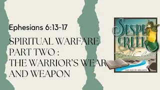 Spiritual Warfare-Part2a-The Warrior's Wear and Weapon (Ephesians 6:13-17)