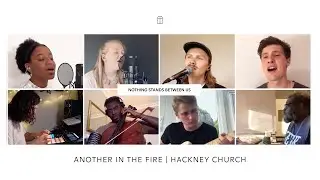 ANOTHER IN THE FIRE | HACKNEY CHURCH