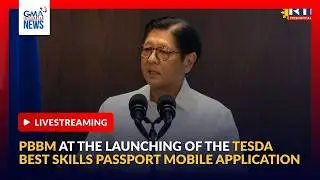 LIVE - PBBM at the Launching of the TESDA Best Skills Passport Mobile... | GMA Integrated News
