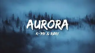 K-391 & R&Oslash;RY - Aurora (Lyrics)