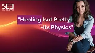 Healing Isn&rsquo;t Pretty &mdash; It&rsquo;s Physics | SoundEmbrace Podcast