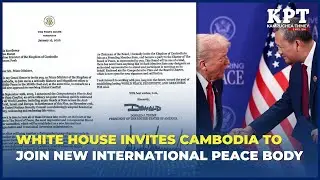 White House Invites Cambodia to Join New International Peace Body