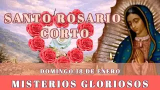 Santo Rosario corto de hoy Domingo 18 de Enero | Misterios Gloriosos