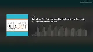 Unleashing Your Entrepreneurial Spirit: Insights from Luis Scott for Business Leaders &ndash; S03 E06