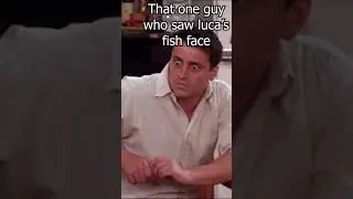 That one guy who saw Luca's fish face #shorts #Luca #Friends #Pixar #Sitcom #Disney