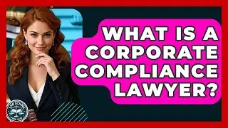 What Is A Corporate Compliance Lawyer? - Law School Prep Hub