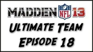 Madden 13 Ultimate Team: Episode 18 