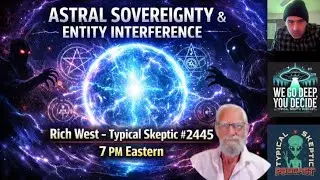 Astral Sovereignty & Entity Interference &mdash; How to Take Back Your Mind w/ Rich West - TSP # 2445