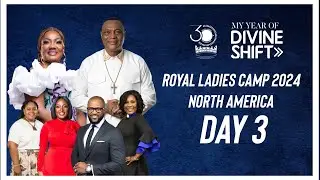 Royal Ladies Camp 2024 North America || Theme: My Year of Divine Shift || Day 3