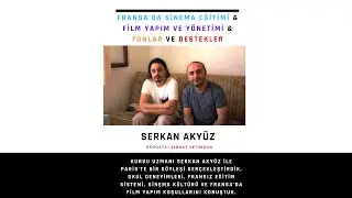 Sinematografik Fransa 4: Serkan Aky&uuml;z ile Fransa'da sinema eğitimi, film yapımı ve destekleri