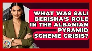 What Was Sali Berisha's Role In The Albanian Pyramid Scheme Crisis? - TalkingSoutheastEurope