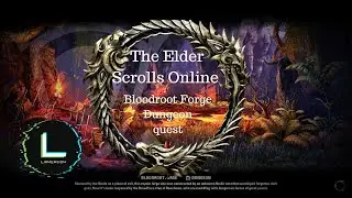 The Elder Scrolls Online Lore : Bloodroot Forge Dungeon Quest