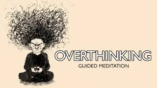 How To Stop Overthinking | Guided Meditation to Overcome Overthink