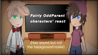 [Reupload] Fairly OddParent Characters’ react part 1 | GCRV |