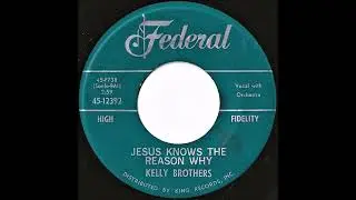 Kelly Brothers- Jesus Knows The Reason Why