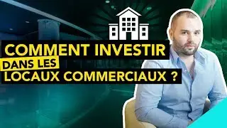 Comment investir dans les locaux commerciaux ?