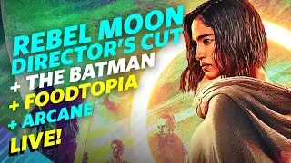 Rebel Moon Gets Stupid Director's Cut + Foodtopia Returns + Movie News - LIVE!