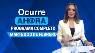 Ocurre Ahora: Programa del martes 10 de febrero del 2026