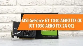 Распаковка MSI GeForce GT 1030 AERO ITX OC / Unboxing MSI GeForce GT 1030 AERO ITX OC