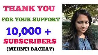 THANK YOU  ALL | 10000 SUBSCRIBERS | MEHNTI BACHAY