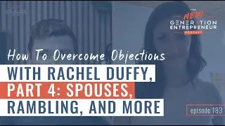 How To Overcome Objections with Rachel Duffy, Part 4: Spouses, Rambling, and More || Episode 183