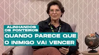 Quando parece que o inimigo vai vencer | ALINHANDO OS PONTEIROS