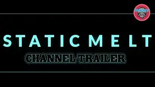 Static Melt | Channel Trailer