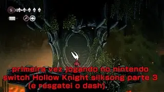 Primeira vez jogando no Nintendo Switch Hollow Knight Silksong parte 3 (e resgatei o dash)