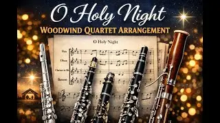 O Holy Night &ndash; Woodwind Quartet (Flute, Oboe, Clarinet & Bassoon)