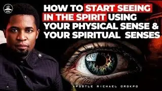 HOW TO ACTIVATE SEEING THE  SPIRITUAL REALM WITH YOUR PHYSICAL SENSE ☆ APOSTLE MICHAEL OROKPO 