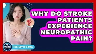 Why Do Stroke Patients Experience Neuropathic Pain? - Stroke Support Channel
