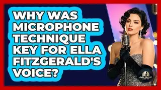 Why Was Microphone Technique Key For Ella Fitzgerald's Voice? - Jazz Music Legends