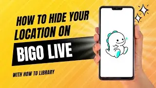 How To Hide Your Location On Bigo Live - Quick And Easy!