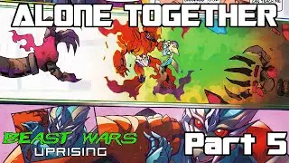 Beast Wars Uprising: Alone Together (Part 5)