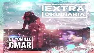 ExtraOrdinaria - ET Yomille Omar (Oasis EE)