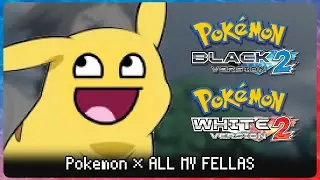 ALL MY FELLAS X POKEMON