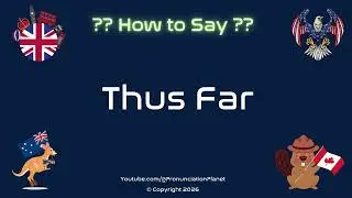 🌍 📏 How to Pronounce Thus Far? (CORRECTLY) | Pronunciation Planet