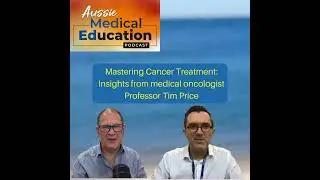 Mastering Cancer Treatment: Insights from medical oncologist Professor Tim Price