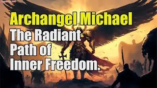 Archangel Michael ~ The Radiant Path of Inner Freedom | Awakening YOU