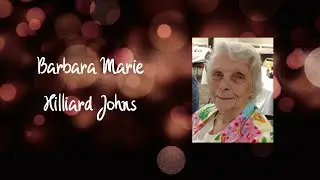 Barbara Marie Hilliard Johns Video Tribute