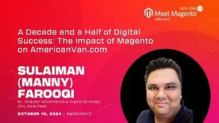 MM24NYC - A Decade and a Half of Digital Success: The Impact of Magento on AmericanVan.com