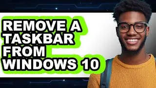 How to Remove a Taskbar from Windows 10 (easy Method)
